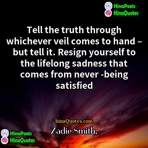 Zadie Smith Quotes | Tell the truth through whichever veil comes